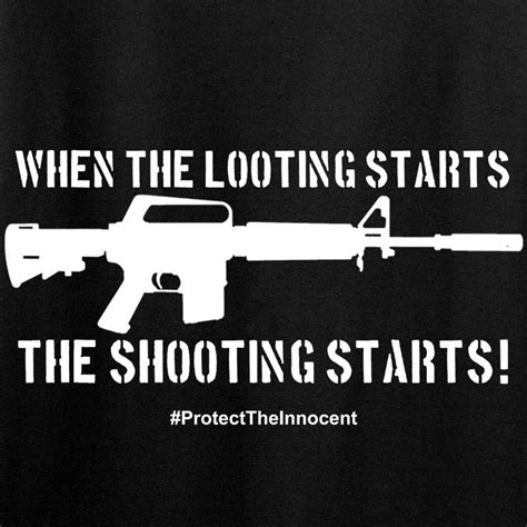 When The Looting Starts The Shooting Starts T Shirt Ballistic Ink
