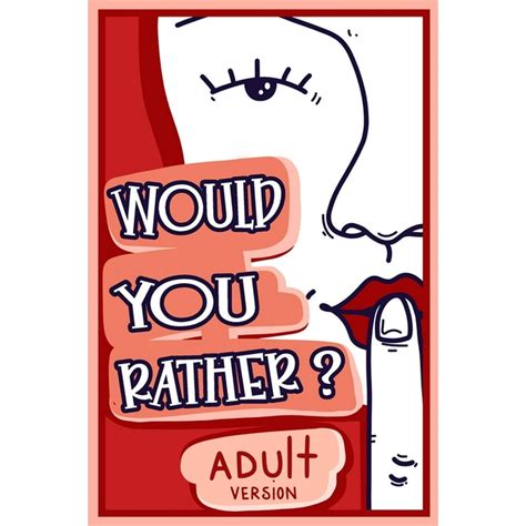 would you rather adult version the naughty conversation game edition