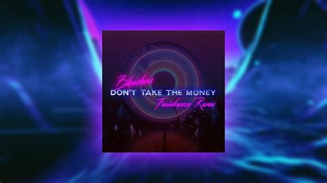 Bleachers Don T Take The Money Frainbreeze Remix Youtube