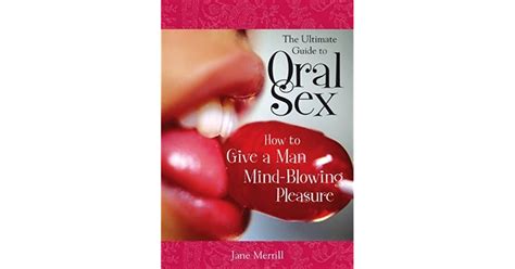 The Ultimate Guide To Oral Sex How To Give A Man Mind Blowing Pleasure