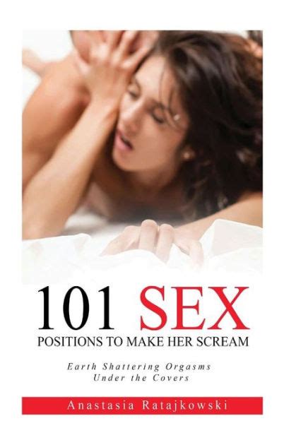 Sex Positions Sex Positions 101 Sex Positions To Make Her Scream By