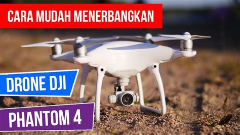 menerbangkan drone dji phantom  youtube