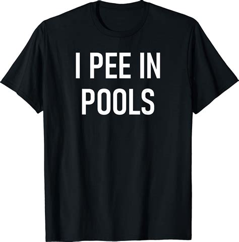 i pee in pools funny jokes sarcastic sayings t shirt