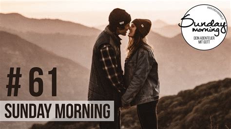 Sunday Morning 61 Intimität Worum Es Wirklich Geht Warum Du Für