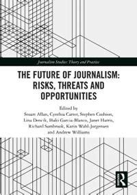 future  journalism risks threats  opportunities mediastudier innbundet