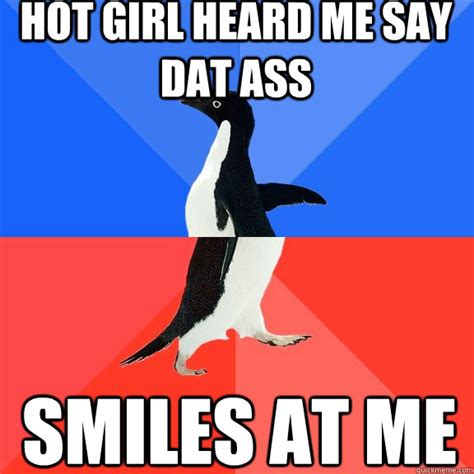 Hot Girl Heard Me Say Dat Ass Smiles At Me Socially Awkward Awesome