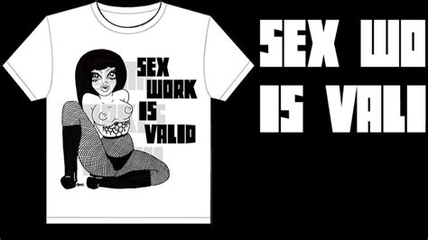 Sex Work Is Valid T Shirt Campaign By Ame Lou Myers — Kickstarter