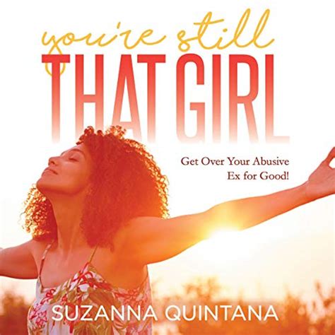 You Re Still That Girl Get Over Your Abusive Ex For Good By Suzanna