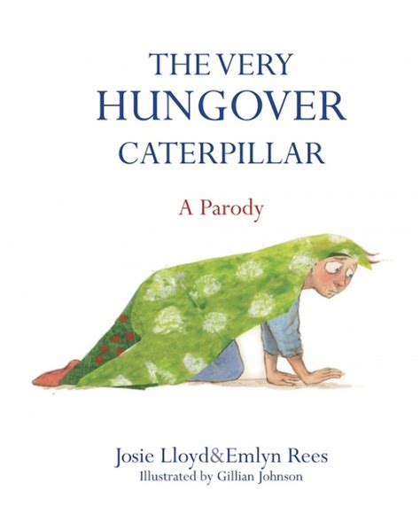 The Very Hungover Caterpillar By Emlyn Rees And Josie Lloyd Is A