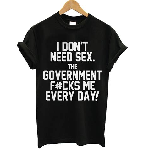 i don t need sex the government t shirt