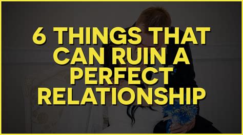 Top 6 Things That Ruin A Relationship Perfect Relationship