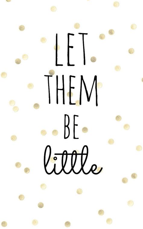 Let Them Be Little Quote 25 Bästa Let Them Be Little Idéerna På