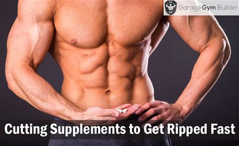 best cutting supplements to get ripped fast november 2018