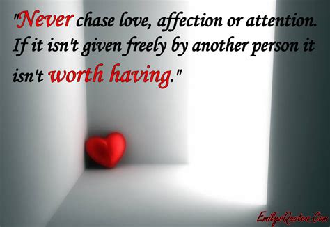 chase love affection  attention   isnt  freely