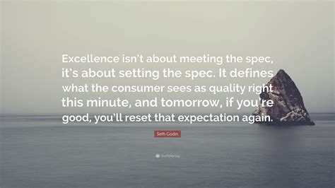 seth godin quote excellence isnt  meeting  spec   setting  spec