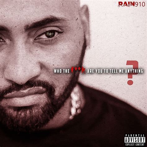 Rain910 Who The Fuck Are You To Tell Me Anything Album