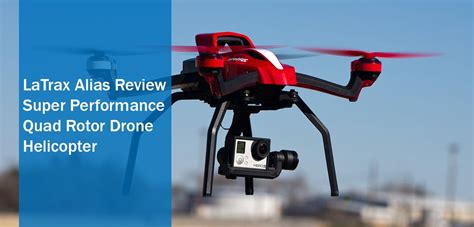 latrax alias review super performance quad rotor drone helicopter drones