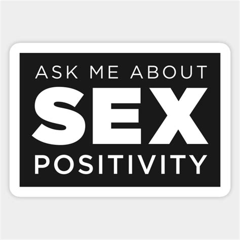 Ask Me About Sex Positivity Sex Positive Sticker Teepublic