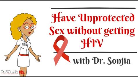 how to have unprotected sex without getting hiv youtube
