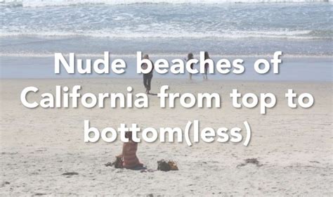 Nude Beaches Of California From Top To Bottom Less