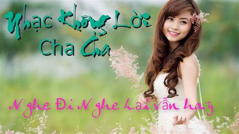 Nhac Khong Loi Cha Cha Nghe Di Nghe Lai Van Hay 1 Youtube