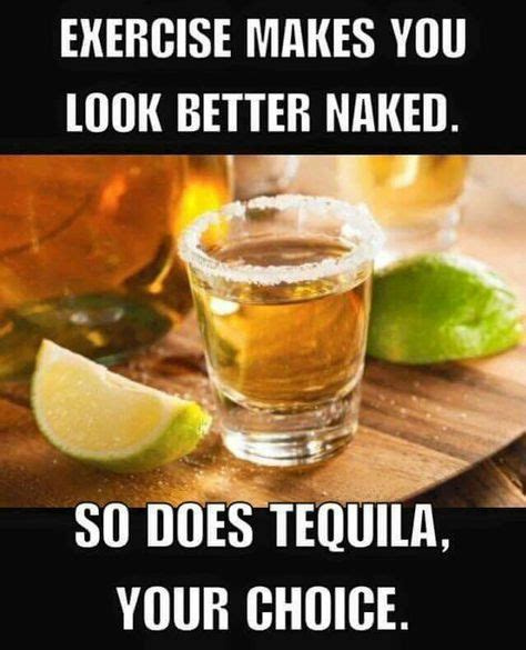 Exercise Makes You Look Better Naked So Does Tequila Your Choice