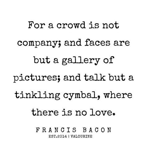 a quote from francis bacon on the word for a crowd is not company and