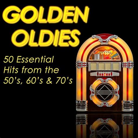 golden oldies 50 essential hits from the 50 s 60 s and 70 s by various