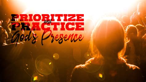 week  prioritize  practice gods presence pastor james greers blog resources