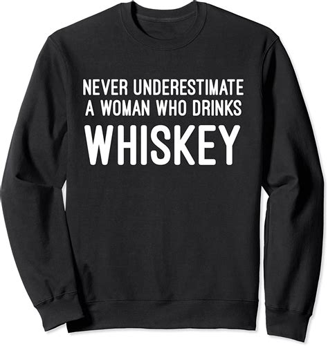 Never Under Estimate A Woman Who Drinks Whiskey Funny Sweatshirt
