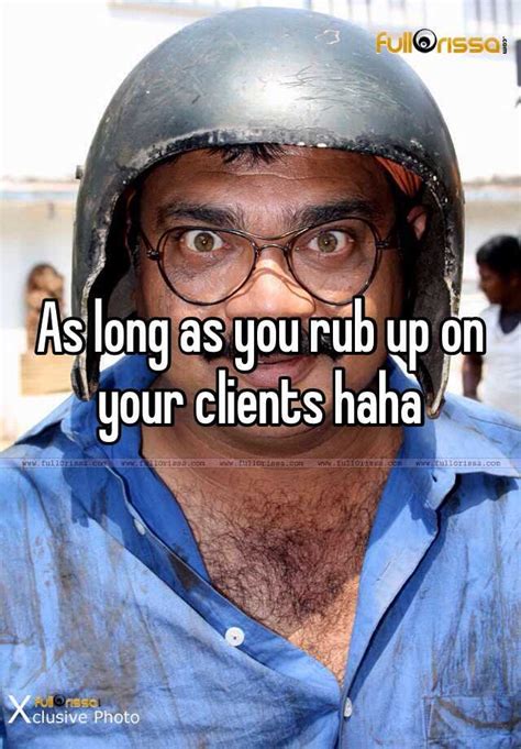 as long as you rub up on your clients haha