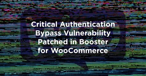 critical authentication bypass vulnerability patched  booster
