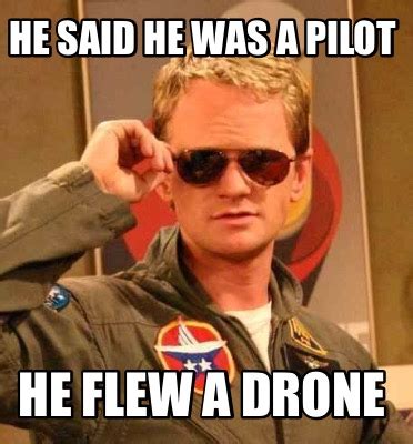 meme creator funny      pilot  flew  drone meme generator  memecreatororg
