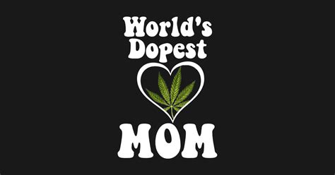 cannabis world s dopest mom worlds dopest mom t shirt