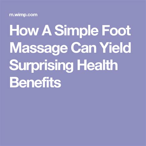 How A Simple Foot Massage Can Yield Surprising Health Benefits Foot