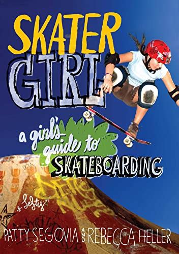 Skater Girl A Girl S Guide To Skateboarding By Heller Rebecca