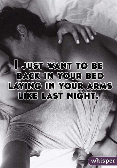 I Just Want To Be Back In Your Bed Laying In Your Arms