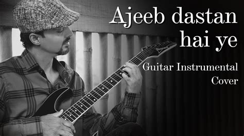 Ajeeb Dastan Hai Ye Lata Mangeshkar Guitar Instrumental Cover By