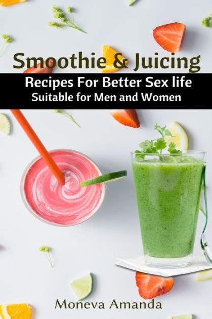 Smoothie And Juicing Recipes For Better Sex Life Suitable For Men And