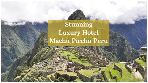 Luxury Hotel Machu Picchu Sol Y Luna Youtube
