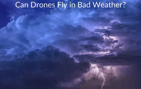 drones fly  bad weather april
