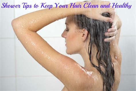 shower tips to keep your hair clean and healthy stylish walks