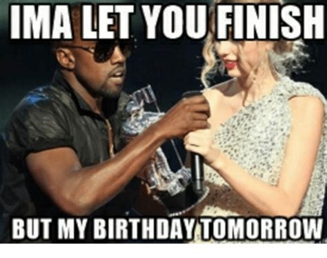 Ima Let You Finish But My Birthday Tomorrow Meme On Sizzle