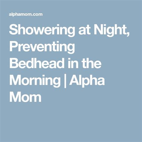Showering At Night Preventing Bedhead In The Morning Alpha Mom Bed