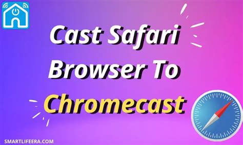 cast safari browser  chromecast quick guide