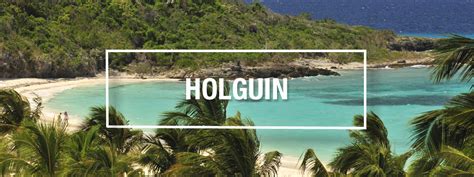 holguin vacations  update     holguin