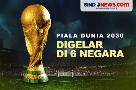 sindografis edisi bersejarah piala dunia  bakal digelar   negara