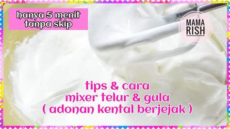 Tips Dan Cara Mixer Telur Gula Tanpa Skip Mengenali Adonan