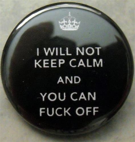 i will not keep calm and you can fuck off pinback button badge 1 25