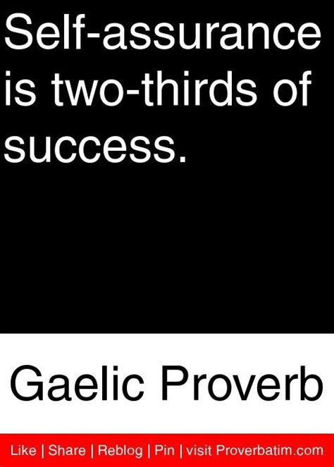 Self Assurance Is Two Thirds Of Success Gaelic Proverb